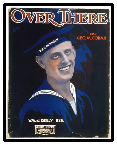 SHEET MUSIC COVER, 1917. American sheet music cover, 1917, for George M. Cohans celebrated World War I composition Over There, depicting singer and U. S. Navy sailor William J. Reilly