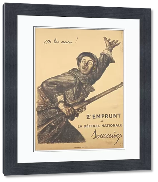On les aura! 2e Emprunt de la Defense Nationale Souscrivez, First World War Poster on occasion of launch of second war loan for national defense by Jules-Abel Faivre, 1916
