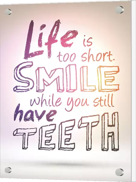 Life is too short smile while you still have teeth
