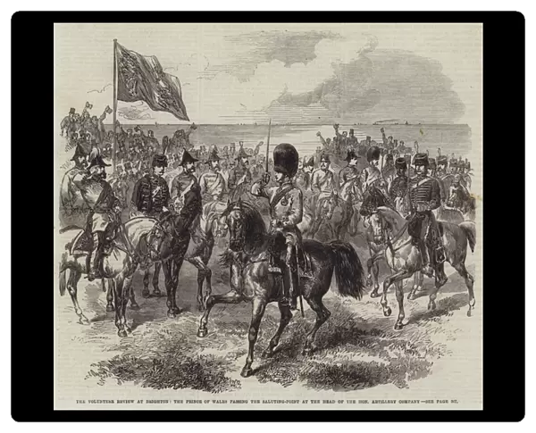 The Volunteer Review at Brighton, the Prince of Wales passing the Saluting-Point at the Head of the Honourable Artillery Company (engraving)