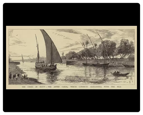 The Crisis in Egypt, the Atfeh Canal, which connects Alexandria with the Nile (engraving)