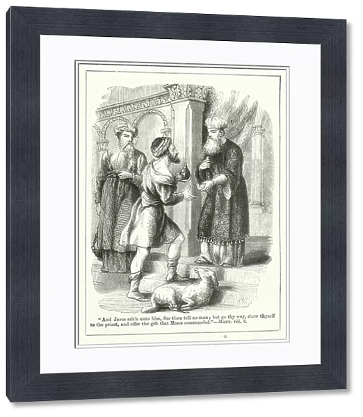 'And Jesus saith unto him, See thou tell no man;but go thy way, show thyself to the priest, and offer the gift that Moses commanded'(engraving)