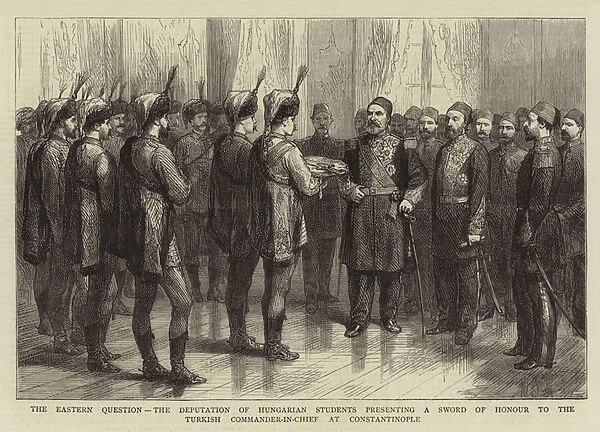 The Eastern Question, the Deputation of Hungarian Students presenting a Sword of Honour to the Turkish Commander-in-Chief at Constantinople (engraving)