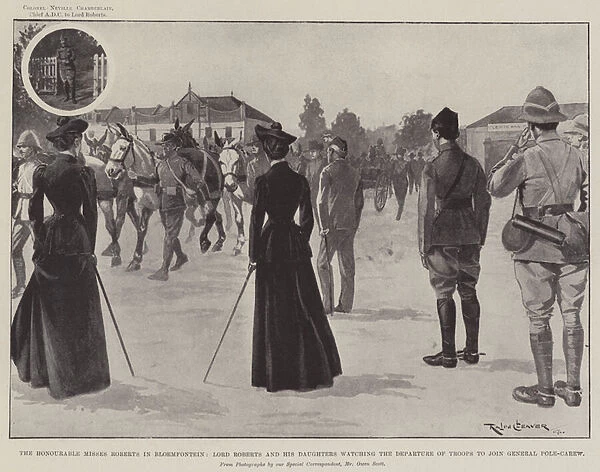 The Honourable Misses Roberts in Bloemfontein, Lord Roberts and his Daughters watching the Departure of Troops to join General Pole-Carew (litho)
