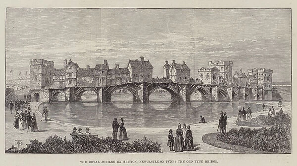 The Royal Jubilee Exhibition, Newcastle-on-Tyne, the Old Tyne Bridge (engraving)