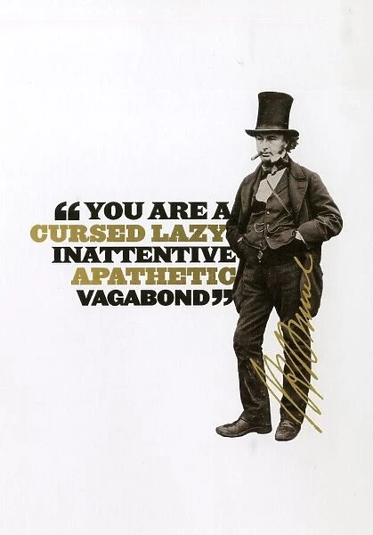 Brunel - you are a cursed lazy inattentive apathetic vagabond quote