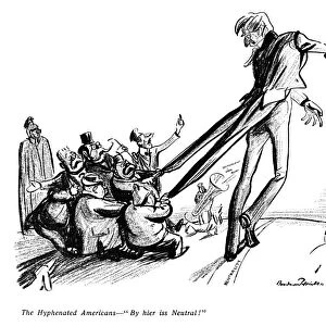 WORLD WAR I: CARTOON, 1915. The Hyphenated Americans - By hier iss Neutral! Cartoon