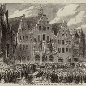 The Congress at Frankfort, the Banquet given by the Frankfort Senate at the Romer, Arrival of the Sovereigns (engraving)