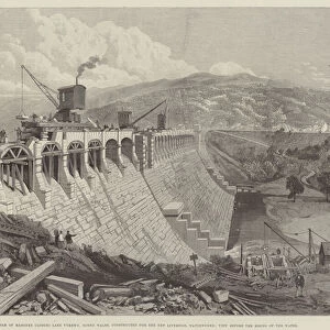 The Dam of Masonry closing Lake Vyrnwy, North Wales, constructed for the New Liverpool Waterworks, View before the Rising of the Water (engraving)