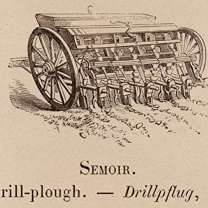 Le Vocabulaire Illustre: Semoir; Drill-plough; Drillpflug (engraving)