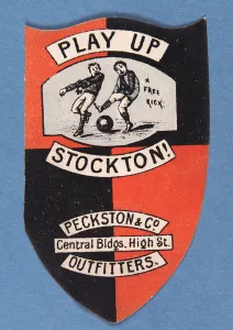 Play Up Stockton! Peckston and Co. Outfitters. Central Bldgs, High St. (colour litho) Play Up Stockton! Peckston and Co. Outfitters. Central Bldgs, High St. (colour litho)